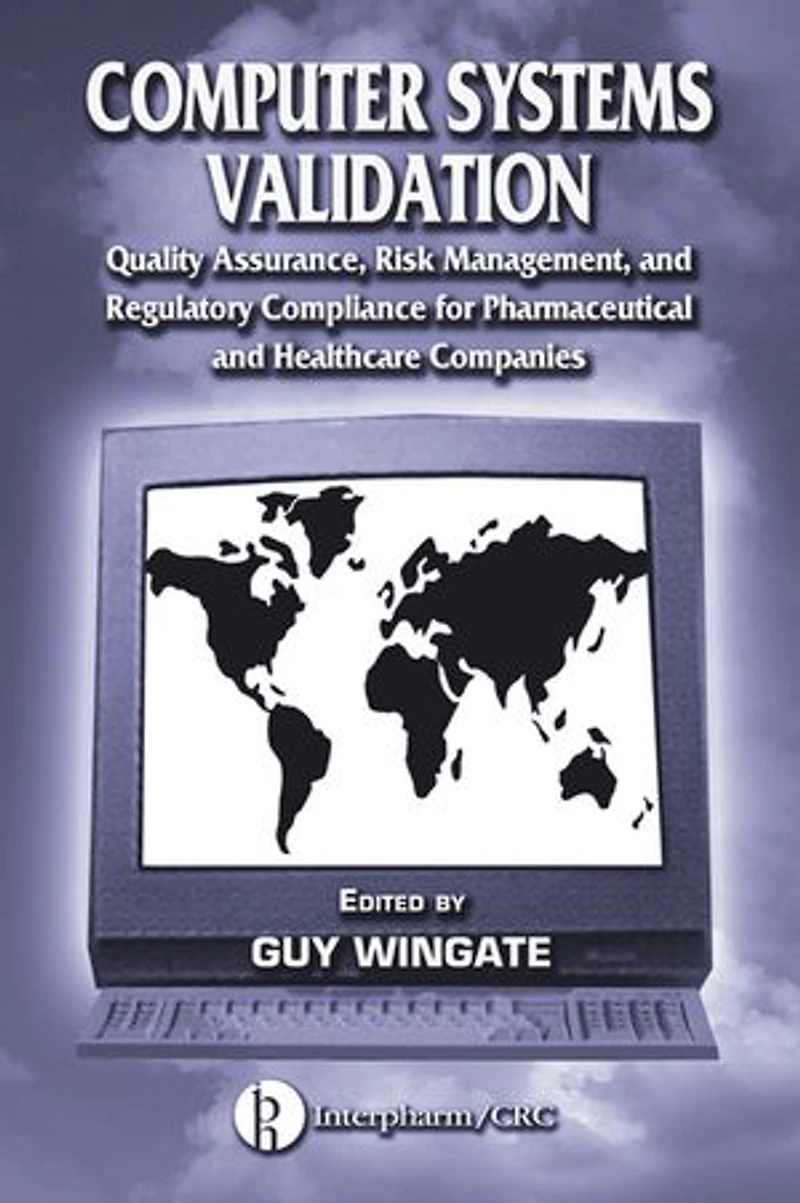 Pharmaceutical Computer Systems Validation: Volume 1 - Quality Assurance, Risk Management and Regulatory Compliance