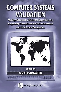 Pharmaceutical Computer Systems Validation: Volume 1 - Quality Assurance, Risk Management and Regulatory Compliance