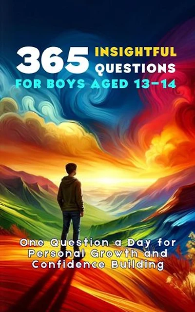 365 Insightful Questions for Boys Aged 13-14: One Question a Day for Personal Growth and Confidence Building