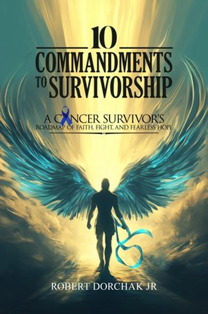 10 Commandments to Survivorship: A Cancer Survivor's Roadmap Of Faith, Fight, And Fearless Hope