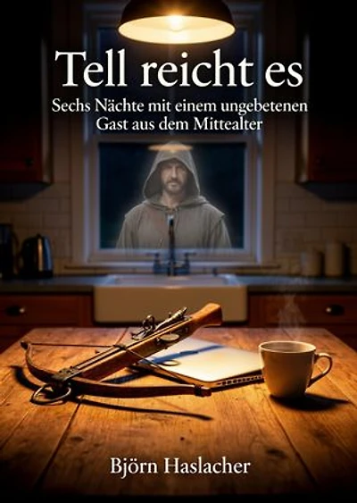 Tell reicht es: Sechs Nächte mit einem ungebetenen Gast aus dem Mittelalter