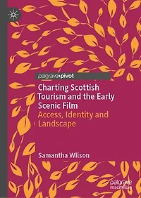 Charting Scottish Tourism and the Early Scenic Film: Access, Identity Landscape