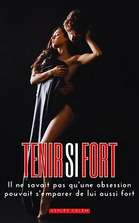 Tenir si Fort: Il ne savait pas qu'une obsession pouvait s'emparer de lui aussi fort