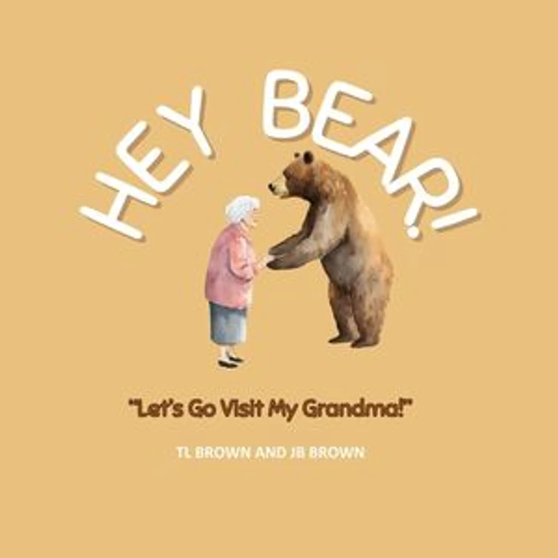 Hey Bear! Let's Go Visit My Grandma!: Hey Bear!, #4