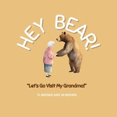 Hey Bear! Let's Go Visit My Grandma!: Hey Bear!, #4