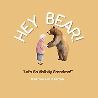 Hey Bear! Let's Go Visit My Grandma!: Hey Bear!, #4