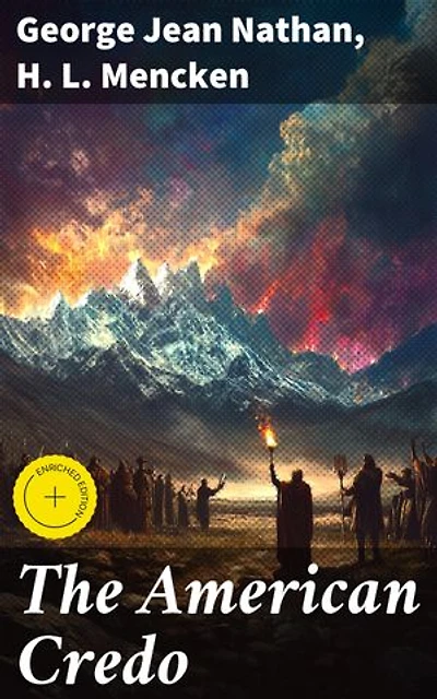 The American Credo: Enriched edition. A Contribution Toward the Interpretation of the National Mind