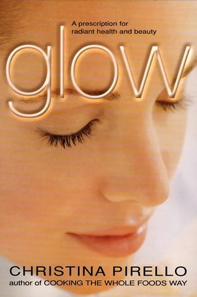 Glow: A Prescription For Radiant Health And Beauty