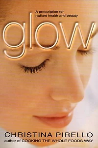 Glow: A Prescription For Radiant Health And Beauty