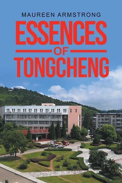 ESSENCES OF TONGCHENG: Memoir of a Foreign Teacher in China
