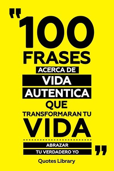 100 Frases Acerca De Vida Autentica Que Transformaran Tu Vida - Abrazar Tu Verdadero Yo