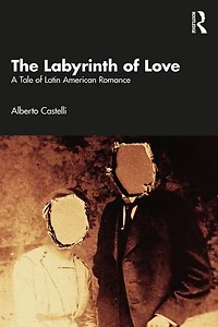 The Labyrinth of Love: A Tale Latin American Romance