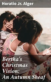 Bertha's Christmas Vision: An Autumn Sheaf: A Heartwarming Christmas Tale of Redemption and Self-discovery