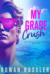 My Grape Crush: A spicy small town opposites attract romance (The Trenton Troublemakers, Book 1)