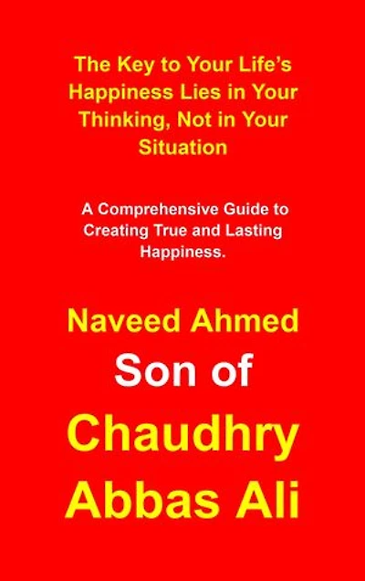 The Key to Your Life’s Happiness Lies in Your Thinking, Not in Your Situation: A Comprehensive Guide to Creating True and Lasting Happiness.
