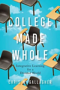College Made Whole: Integrative Learning for a Divided World