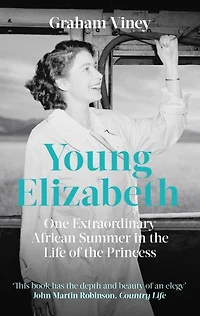 Young Elizabeth: One Extraordinary African Summer The Life Of Princess