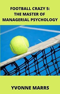 Football Crazy 5: The Master of Managerial Psychology: Football Crazy, #5