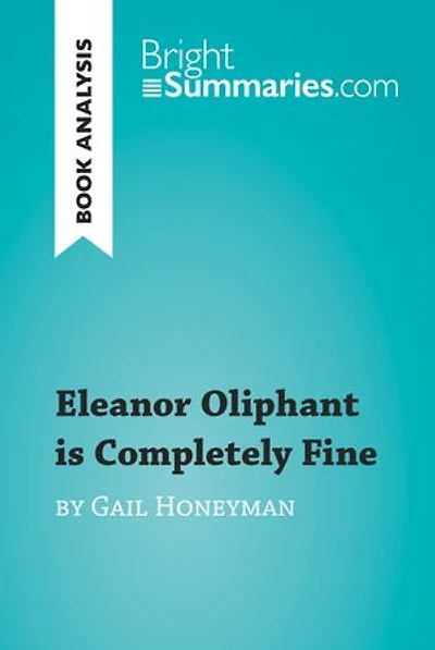 Eleanor Oliphant is Completely Fine by Gail Honeyman (Book Analysis): Detailed Summary, Analysis and Reading Guide