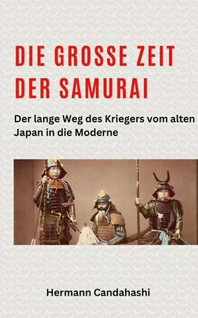Die große Zeit der Samurai - Der lange Weg des Kriegers: Exkursionen durch Japans Kultur