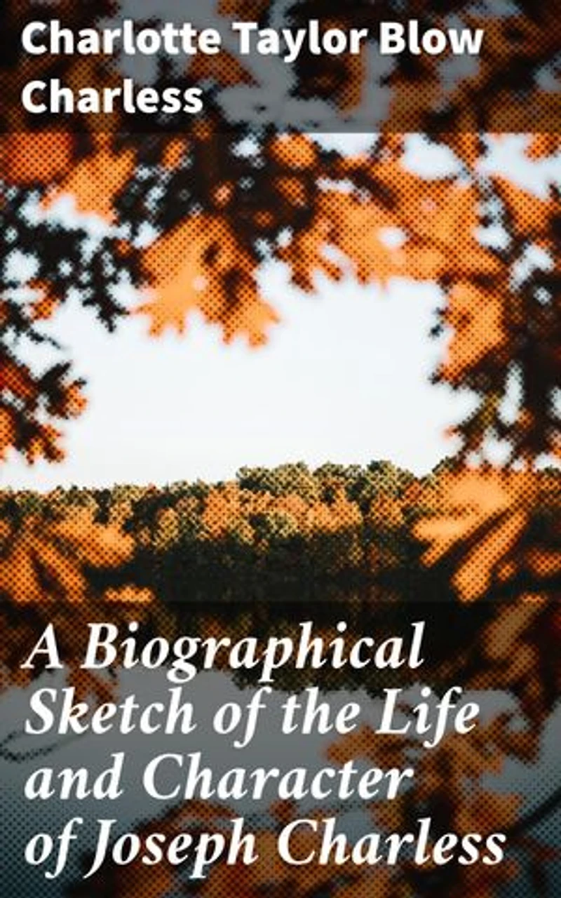 A Biographical Sketch of the Life and Character of Joseph Charless: In a Series of Letters to his Grandchildren