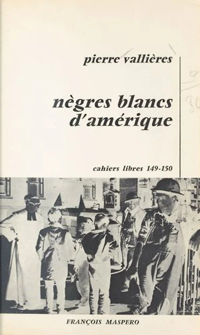 Nègres blancs d'Amérique: Autobiographie précoce d'un terroriste québécois