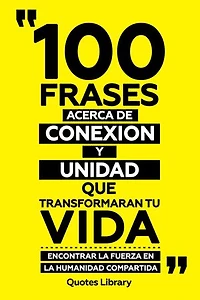 100 Frases Acerca De Conexion Y Unidad Que Transformaran Tu Vida - Encontrar La Fuerza En La Humanidad Compartida