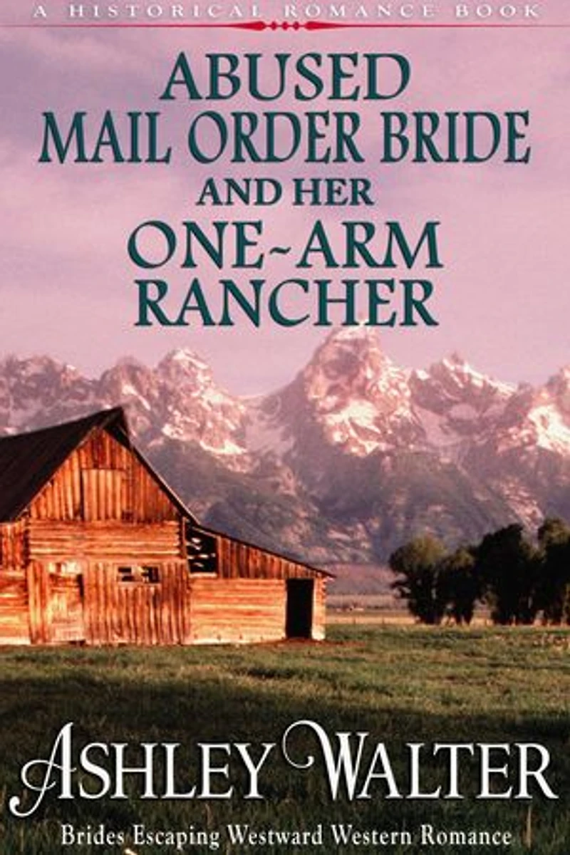 Abused Mail Order Bride and Her One-Arm Rancher (#1, Brides Escaping Westward Western Romance) (A Historical Romance Book): Brides Escaping Westward, #1