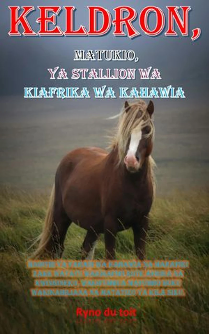 Keldron, matukio, ya Stallion wa Kiafrika wa Kahawia: Hadithi ya farasi wa kahawia na marafiki zake watatu wakisafiri kote Afrika na kwingineko, wakifumbua mafumbo huku wakikabiliana na matatizo ya kila siku.