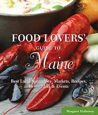 Food Lovers' Guide to® Maine: Best Local Specialties, Markets, Recipes, Restaurants & Events