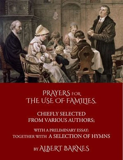 Prayers for the Use of Families, Chiefly Selected from Various Authors: With a Preliminary Essay: Together With a Selection of Hymns