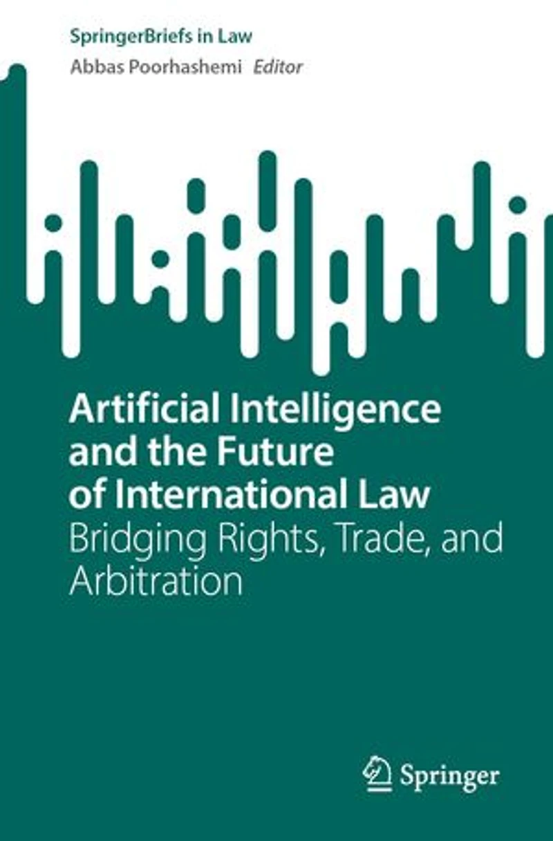 Artificial Intelligence and the Future of International Law: Bridging Rights, Trade, Arbitration