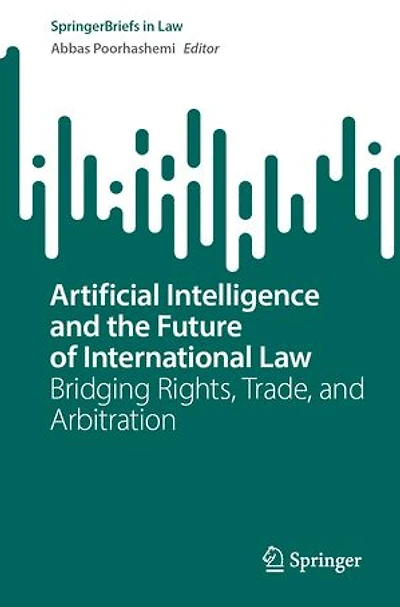 Artificial Intelligence and the Future of International Law: Bridging Rights, Trade, Arbitration