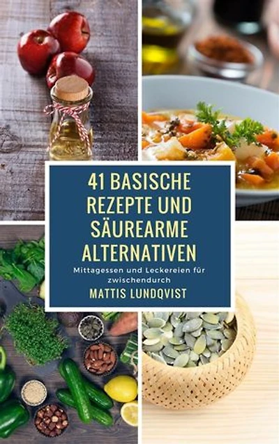 41 basische Rezepte und säurearme Alternativen: Mittagessen und Leckereien für zwischendurch