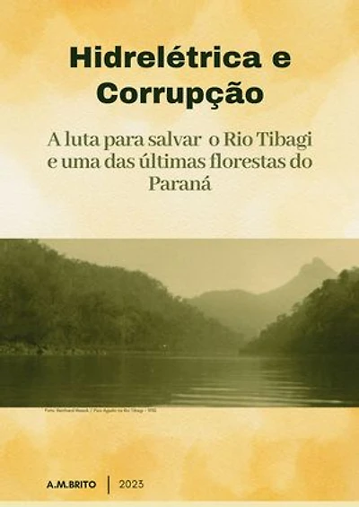 HIDRELÉTRICA E CORRUPÇÃO: A luta para salvar o Rio Tibagi e uma das últimas florestas do Paraná