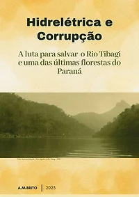 HIDRELÉTRICA E CORRUPÇÃO: A luta para salvar o Rio Tibagi e uma das últimas florestas do Paraná