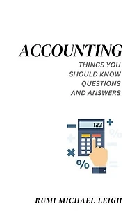 Accounting: Things You Should Know (Questions and Answers)