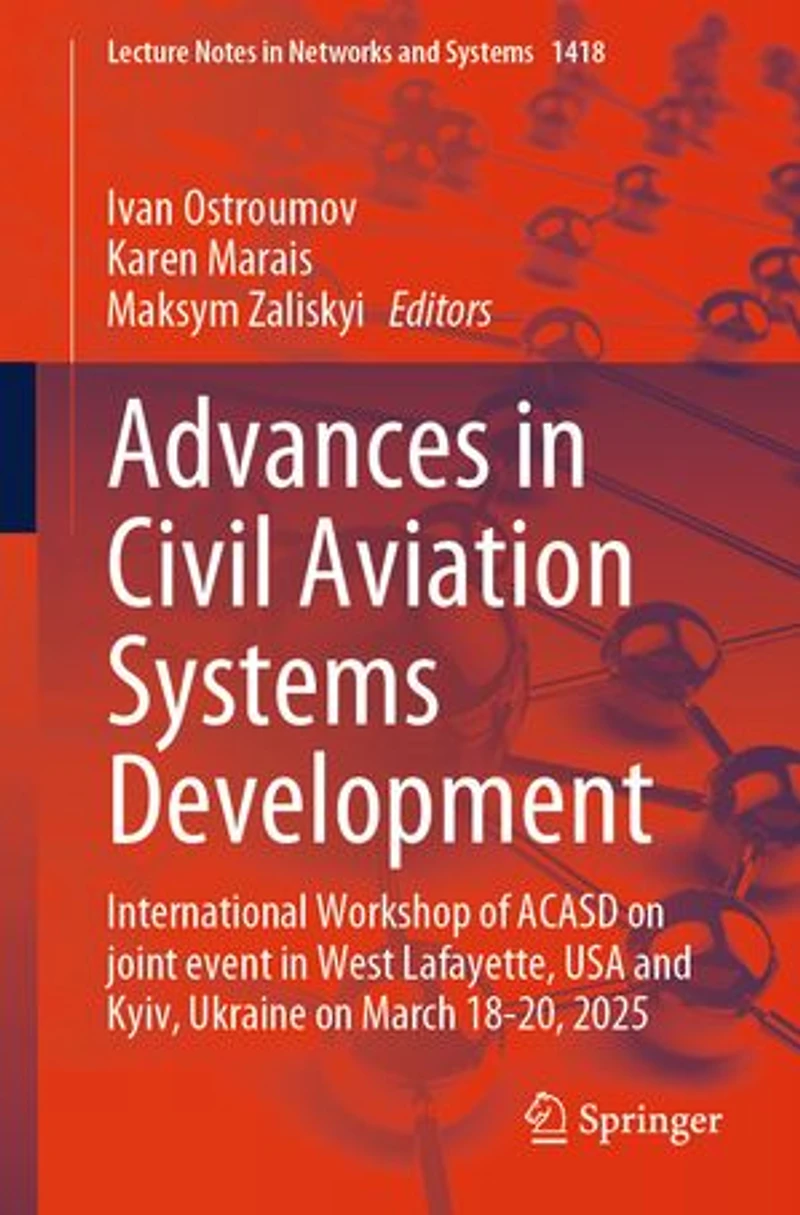Advances Civil Aviation Systems Development: International Workshop of ACASD on Joint Event West Lafayette, USA and Kyiv, Ukraine March 18-20, 2025