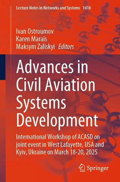 Advances Civil Aviation Systems Development: International Workshop of ACASD on Joint Event West Lafayette, USA and Kyiv, Ukraine March 18-20, 2025