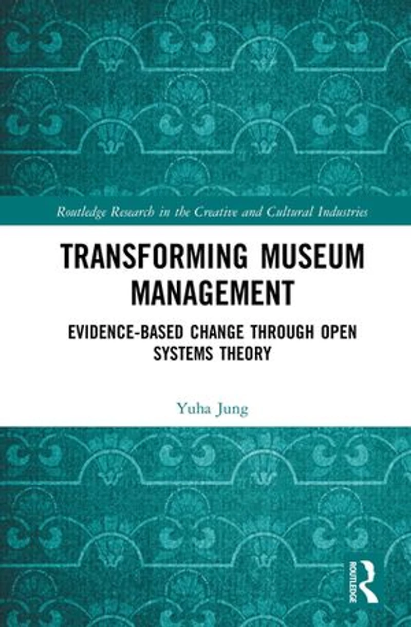 Transforming Museum Management: Evidence-Based Change through Open Systems Theory