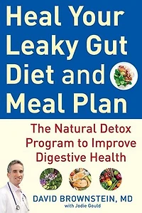 Heal Your Leaky Gut Diet And Meal Plan: The Natural Detox Program To Improve Digestive Health