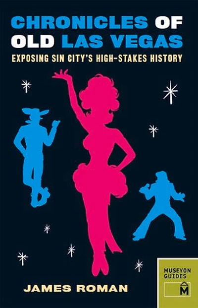 Chronicles of Old Las Vegas: Exposing Sin City's High-Stakes History