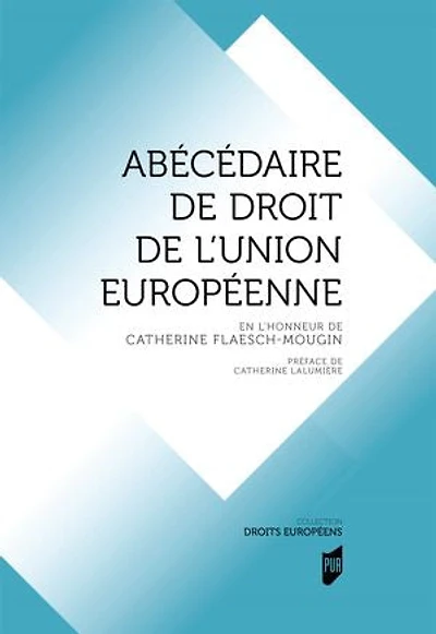 Abécédaire de droit de l'Union européenne: En l'honneur de Catherine Flaesch-Mougin