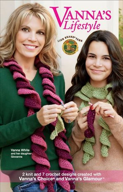 Vanna's Lifestyle of Knit & Crochet: 2 Knit and 7 Crochet Designs Created With Vanna's Choice and Vanna's Glamour; Vanna White and Her Daughter Giovanna