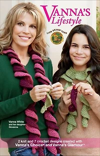 Vanna's Lifestyle of Knit & Crochet: 2 Knit and 7 Crochet Designs Created With Vanna's Choice and Vanna's Glamour; Vanna White and Her Daughter Giovanna