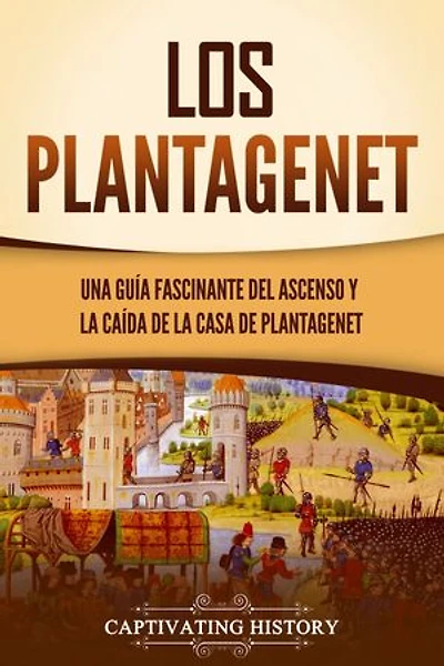 Los Plantagenet: Una guía fascinante del ascenso y la caída de la Casa de Plantagenet