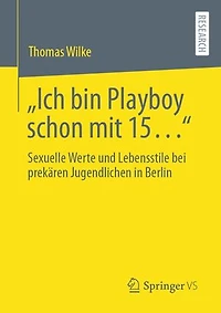 „Ich bin Playboy schon mit 15…“: Sexuelle Werte und Lebensstile bei prekären Jugendlichen in Berlin