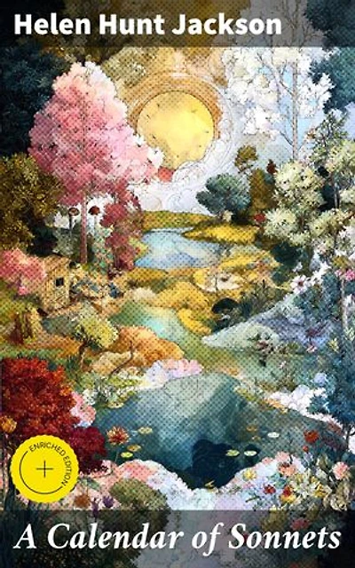 A Calendar of Sonnets: Enriched edition. 365 Poetic Reflections on Life, Love, and Nature