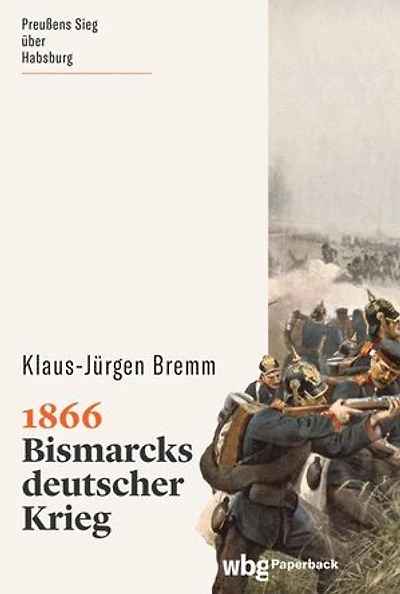 1866: Bismarcks Krieg gegen die Habsburger