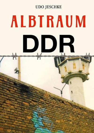 Albtraum DDR: Erfahrungsbericht